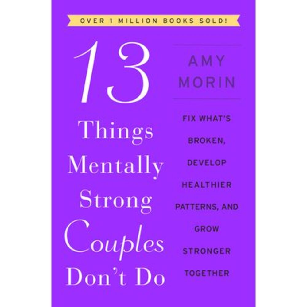 13 Things Mentally Strong Couples Don't Do: Fix What's Broken, Develop Healthier
